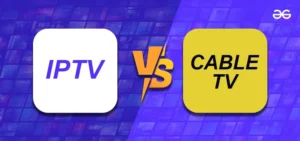 IPTV vs Traditional Cable: Your ultimate guide to modern entertainment