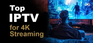 Benefits of IPTV for 4K Streaming